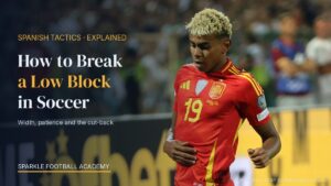 Read more about the article How to Break a Low Block in Soccer: Width, Patience, and the Cut-Back